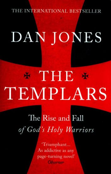 The Templars The Rise and Fall of God's Holy Warriors