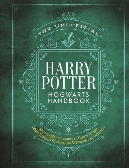 The Unofficial Harry Potter Hogwarts Handbook Mugglenet's Complete Guide to the Wizarding World's Most Famous School