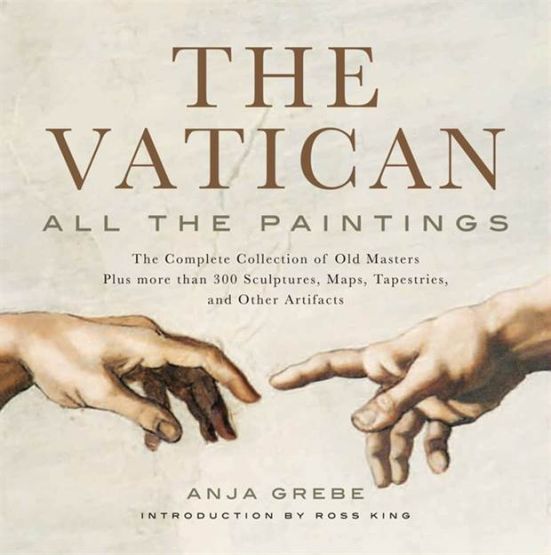 The Vatican All the Paintings : The Complete Collection of Old Masters Plus More Than 300 Sculptures, Maps, Tapestries, and Other Artifacts