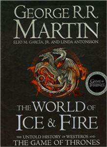 The World Of Ice And Fire: The Untold History Of The Westeros And The Game Of Thrones