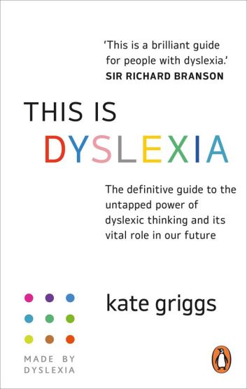 This Is Dyslexia The Definitive Guide to the Untapped Power of Dyslexic Thinking and Its Vital Role in Our Future