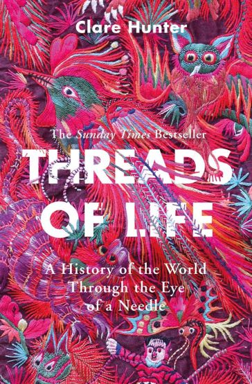 Threads of Life A History of the World Through the Eye of a Needle