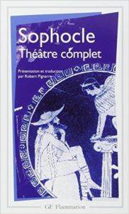 Théâtre Complet : Ajax ; Antigone ; Electre ; Oedipe Roi ; Les Trachiniennes ; Philoctète ; Oedipe à