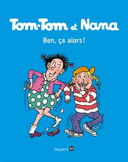 Tom-Tom Et Nana 33: Ben Ça, Alors!