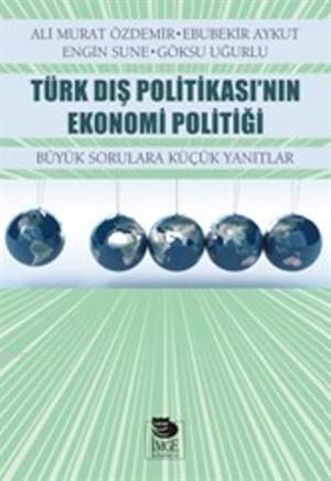 Türk Dış Politikası'nın Ekonomi Politiği; Büyük Sorulara Küçük Yanıtlar