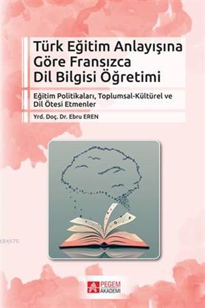 Türk Eğitim Anlayışına Göre Fransızca Dil Bilgisi Öğretimi; Eğitim Politikaları, Toplumsal-Kültürel Ve Dil Ötesi Etmenler