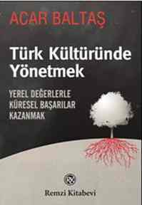 Türk Kültüründe Yönetmek; Yerel Değerlerle Küresel Başarılar Kazanmak