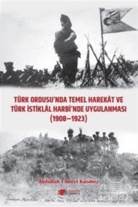 Türk Ordusu'nda Temel Harekat Ve Türk İstiklal Harbi'nde Uygulanması 1908-1923