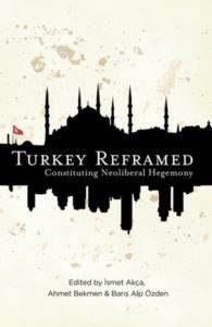 Turkey Reframed (Constituting Neoliberal Hegemony)