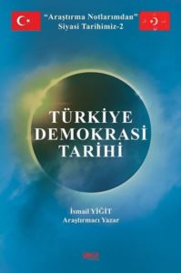 Türkiye Demokrasi Tarihi - Araştırma Notlarımdan Siyasi Tarihimiz 2