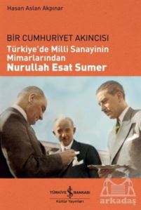 Türkiye'de Milli Sanayinin Mimarlarından Nurullah Esat Sumer