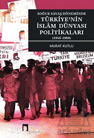 Türkiye'nin İslam Dünyası Politikaları - Soğuk Savaş Döneminde 1945 - 1960