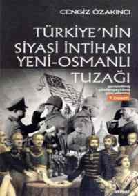 Türkiyenin Siyasi İntiharı - Yeni-Osmanlı Tuzağı; Osmanlıdan Günümüze İslam Üzerinde Emperyalist Oyunlar