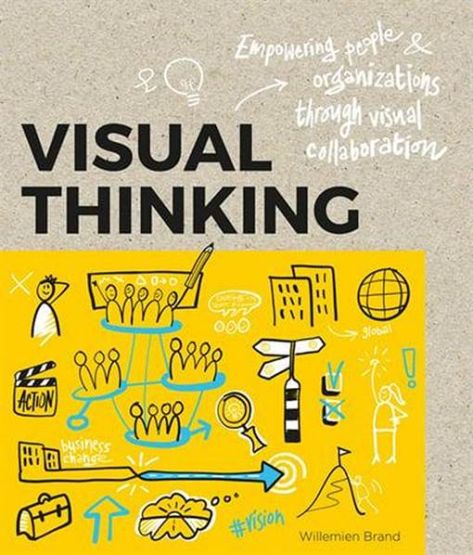 Visual Thinking: Empowering People and Organisations through Visual Collaboration