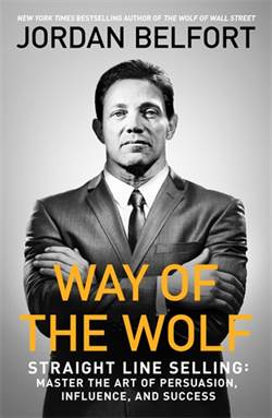 Way Of The Wolf: Straight Line Selling: Master The Art Of Persuasion, Influence And Success
