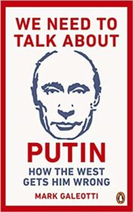 We Need To Talk About Putin: Why The West Gets Him Wrong And How To Get Him Right