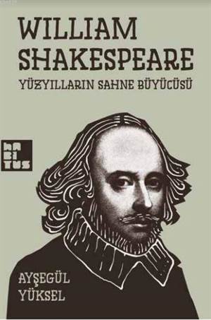 William Shakespeare-Yüzyılların Sahne Büyücüsü