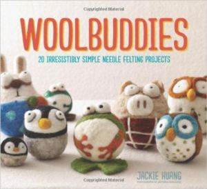 Wool Buddies: 20 Irresistibly Simple Needle Felting Projects
