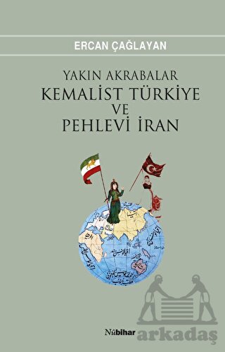 Yakın Akrabalar Kemalist Türkiye Ve Pehlevi İran