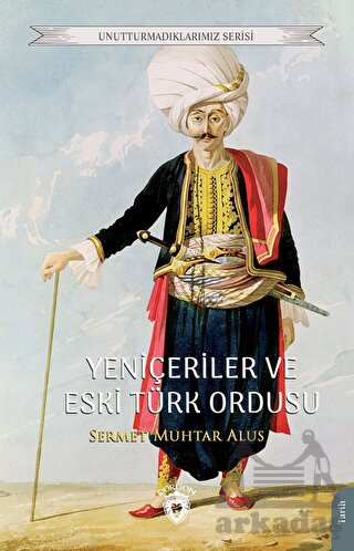 Yeniçeriler Ve Eski Türk Ordusu