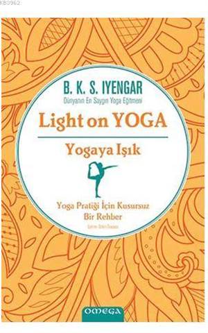 Yogaya Işık - Light On Yoga; Yoga Pratiği İçin Kusursuz Bir Rehber