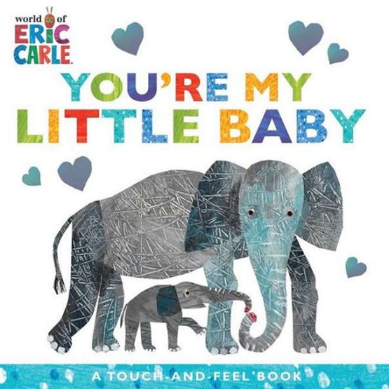 You're My Little Baby A Touch-And-Feel Book - World of Eric Carle